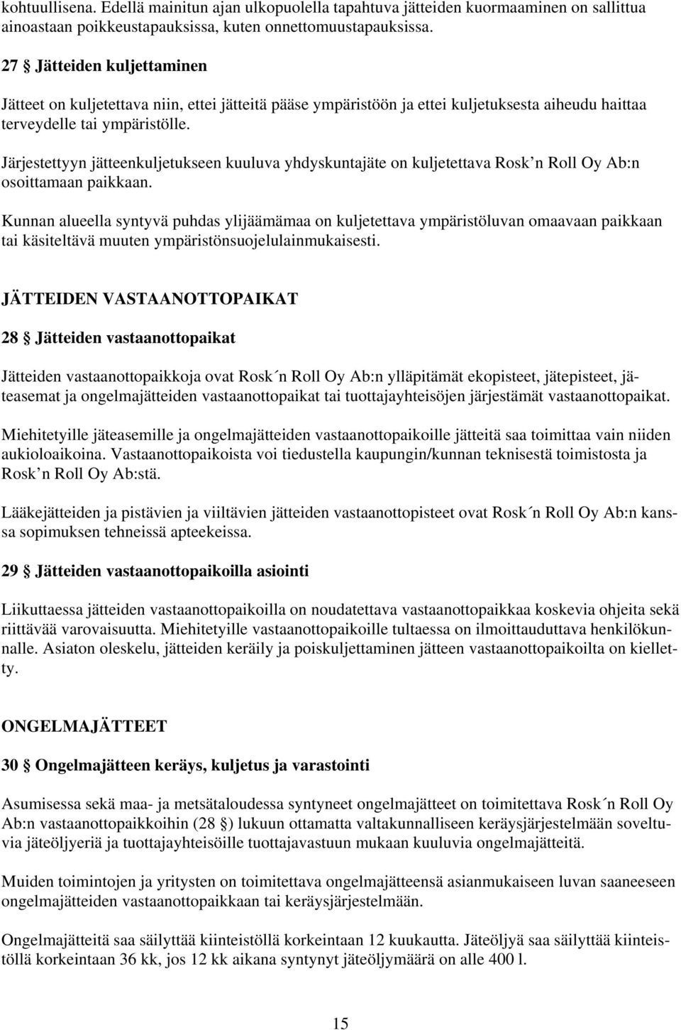 Järjestettyyn jätteenkuljetukseen kuuluva yhdyskuntajäte on kuljetettava Rosk n Roll Oy Ab:n osoittamaan paikkaan.