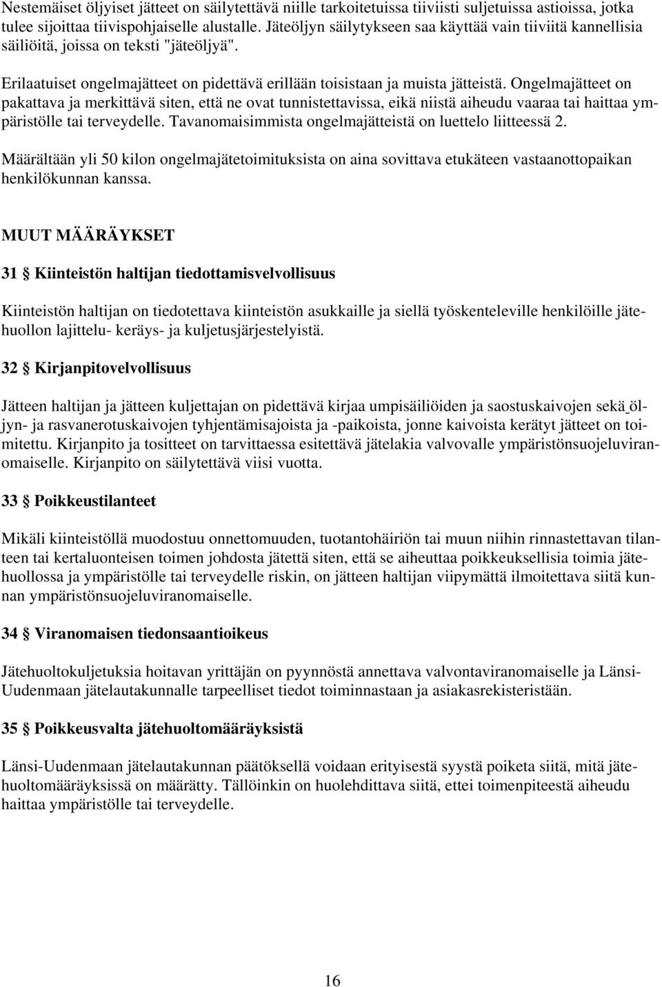 Ongelmajätteet on pakattava ja merkittävä siten, että ne ovat tunnistettavissa, eikä niistä aiheudu vaaraa tai haittaa ympäristölle tai terveydelle.