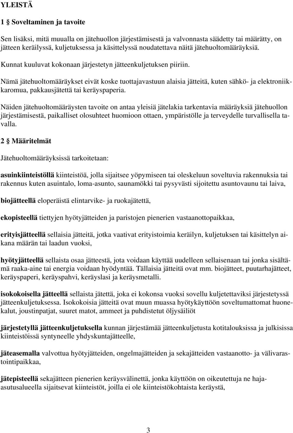 Nämä jätehuoltomääräykset eivät koske tuottajavastuun alaisia jätteitä, kuten sähkö- ja elektroniikkaromua, pakkausjätettä tai keräyspaperia.