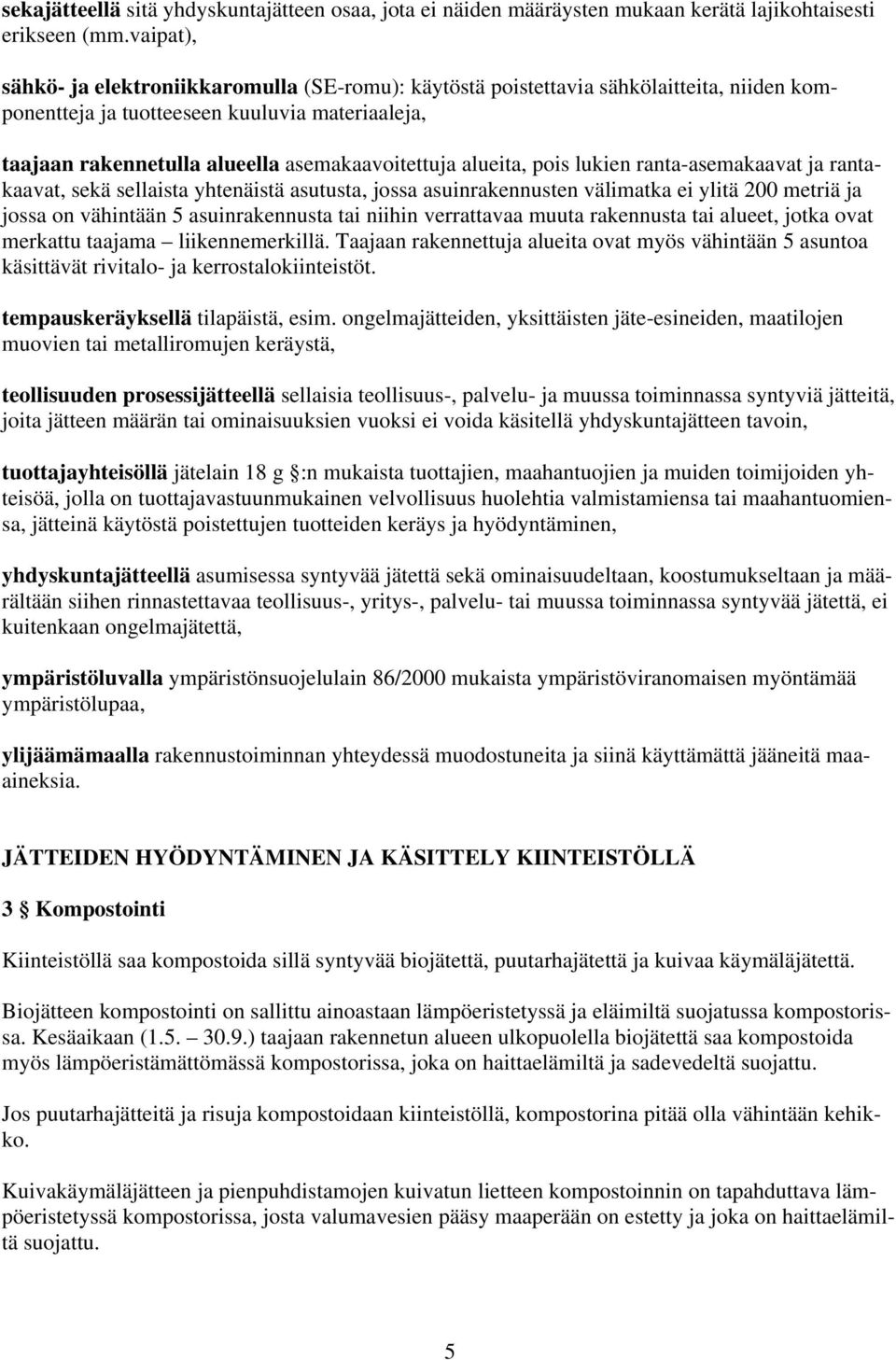 alueita, pois lukien ranta-asemakaavat ja rantakaavat, sekä sellaista yhtenäistä asutusta, jossa asuinrakennusten välimatka ei ylitä 200 metriä ja jossa on vähintään 5 asuinrakennusta tai niihin