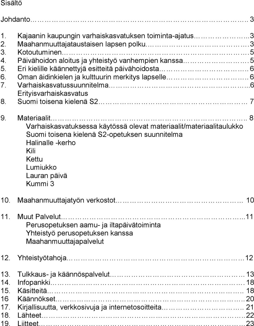 ..6 Erityisvarhaiskasvatus 8. Suomi toisena kielenä S2 7 9. Materiaalit.