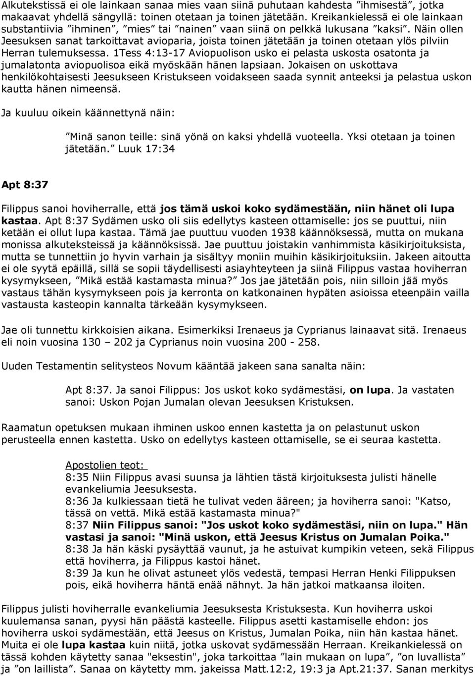 Näin ollen Jeesuksen sanat tarkoittavat avioparia, joista toinen jätetään ja toinen otetaan ylös pilviin Herran tulemuksessa.