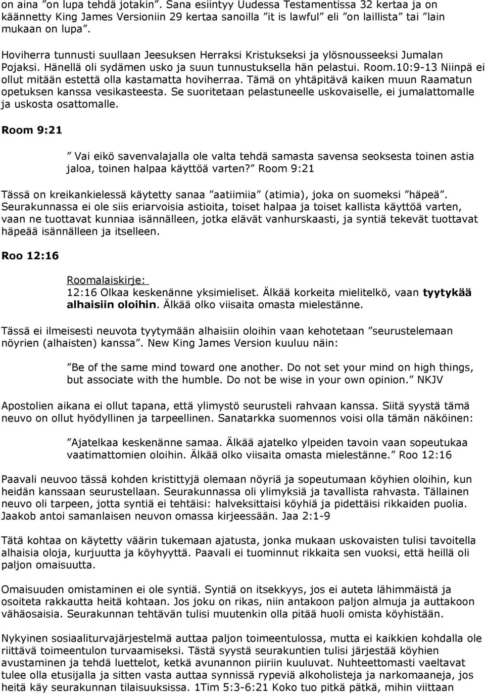 10:9-13 Niinpä ei ollut mitään estettä olla kastamatta hoviherraa. Tämä on yhtäpitävä kaiken muun Raamatun opetuksen kanssa vesikasteesta.