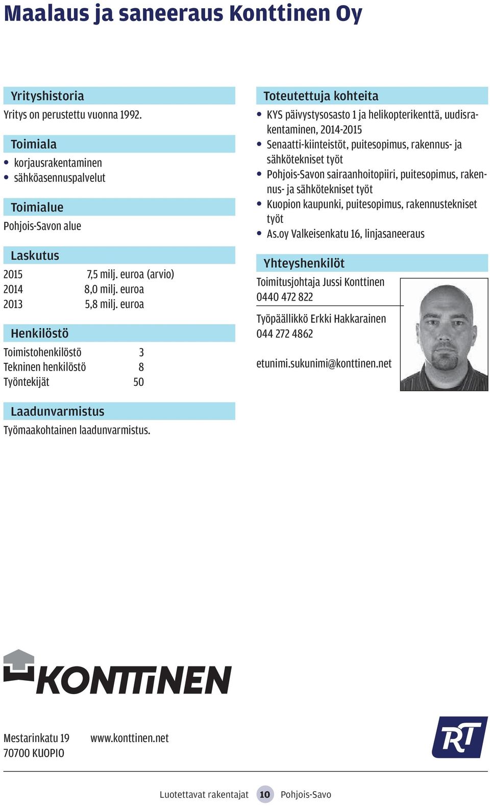 työt Pohjois-Savon sairaanhoitopiiri, puitesopimus, rakennus- ja sähkötekniset työt Kuopion kaupunki, puitesopimus, rakennustekniset työt As.