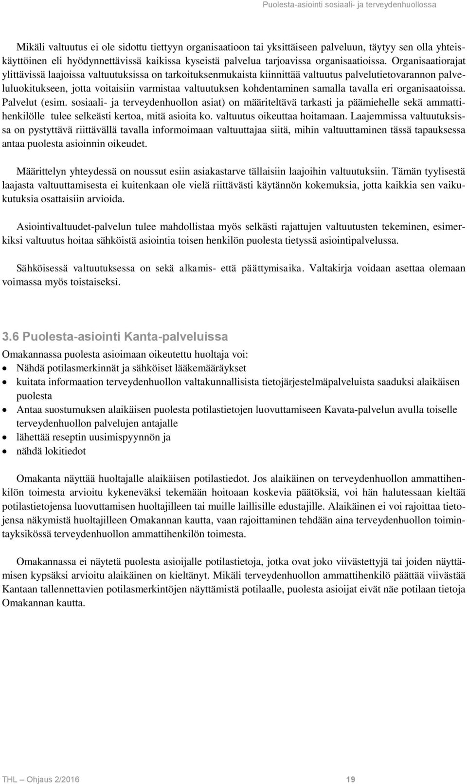 samalla tavalla eri organisaatoissa. Palvelut (esim. sosiaali- ja terveydenhuollon asiat) on määriteltävä tarkasti ja päämiehelle sekä ammattihenkilölle tulee selkeästi kertoa, mitä asioita ko.