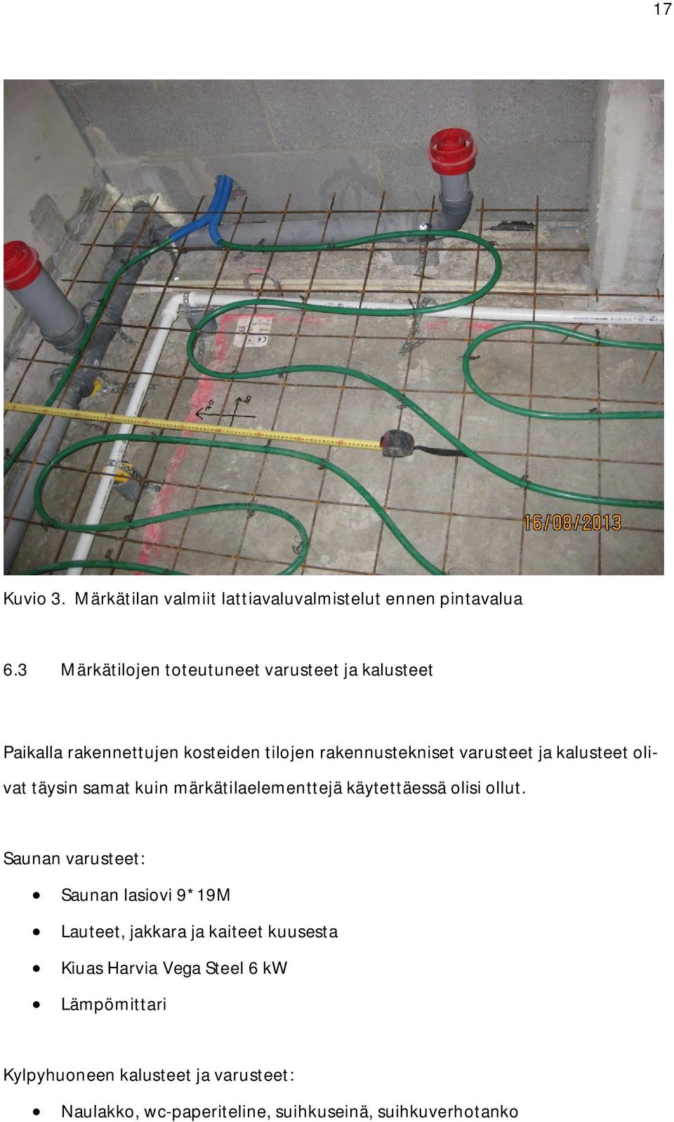 kalusteet olivat täysin samat kuin märkätilaelementtejä käytettäessä olisi ollut.