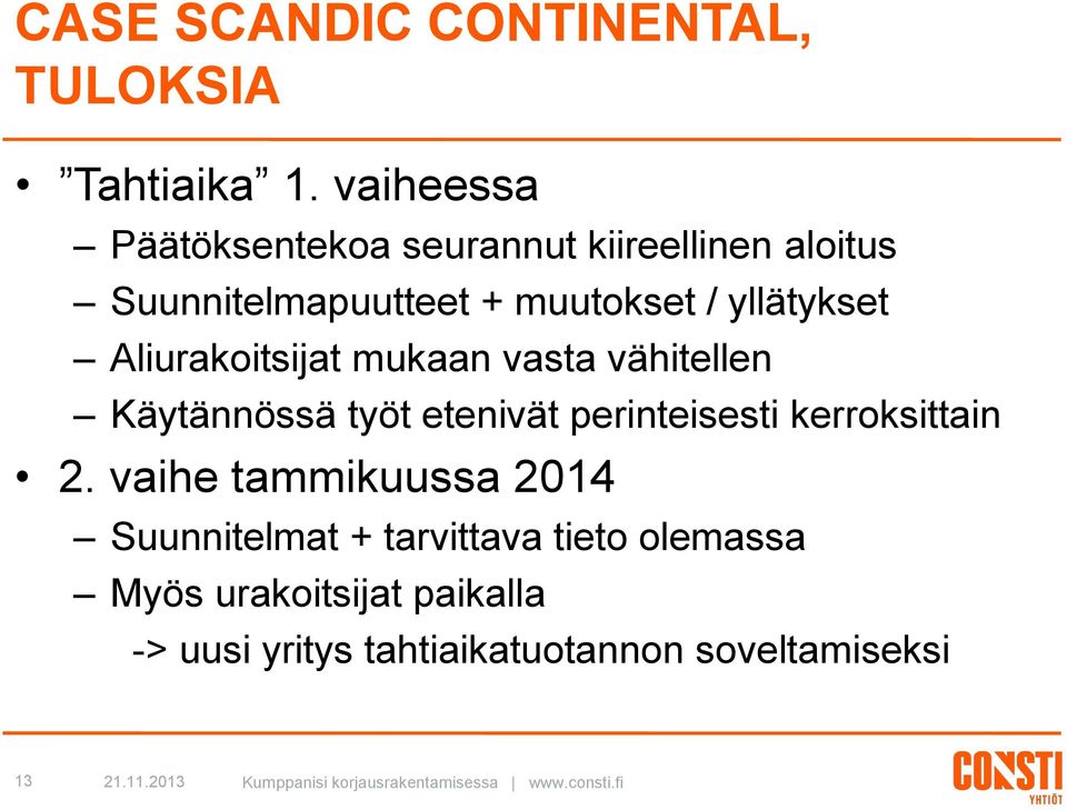 yllätykset Aliurakoitsijat mukaan vasta vähitellen Käytännössä työt etenivät perinteisesti