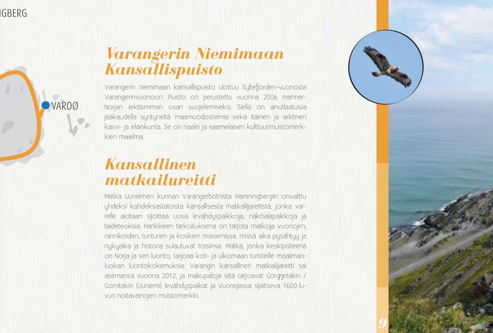 Se on naalin ja saamelaisen kulttuurimuistomerkkien maailma.