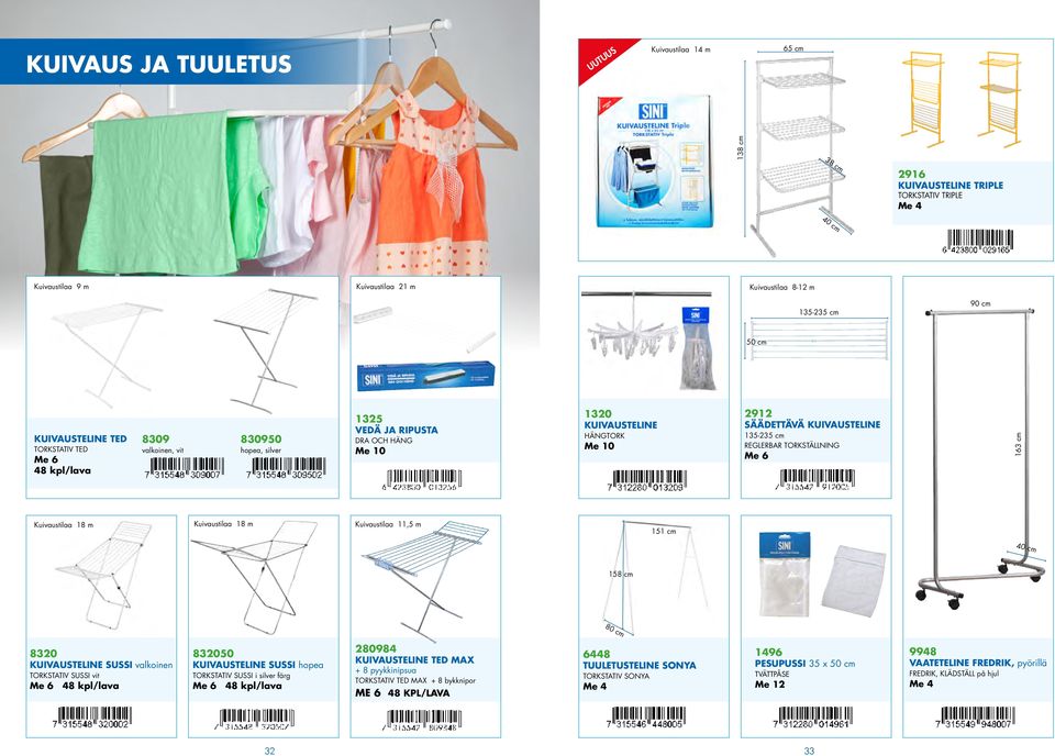 163 cm Kuivaustilaa 18 m Kuivaustilaa 18 m Kuivaustilaa 11,5 m 151 cm 40 cm 158 cm 80 cm 8320 KUIVAUSTELINE SUSSI valkoinen TORKSTATIV SUSSI vit 48 kpl/lava 832050 KUIVAUSTELINE SUSSI hopea