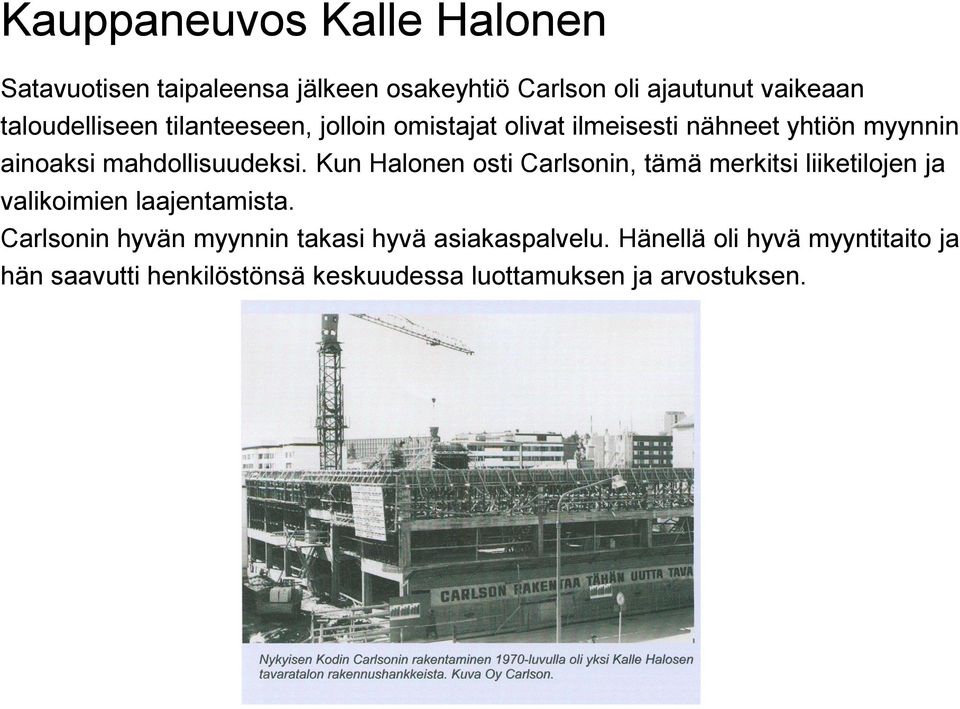 Kun Halonen osti Carlsonin, tämä merkitsi liiketilojen ja valikoimien laajentamista.