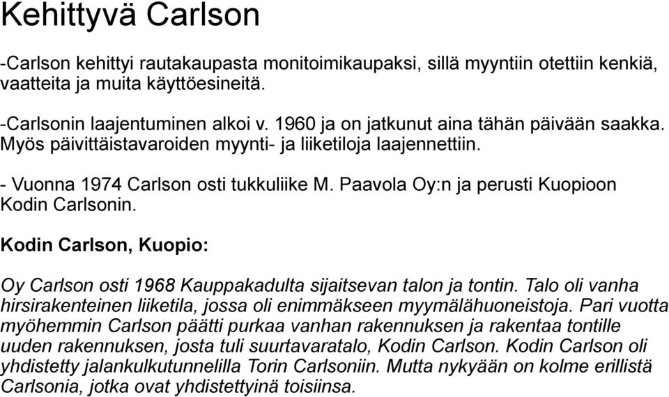 Paavola Oy:n ja perusti Kuopioon Kodin Carlsonin. Kodin Carlson, Kuopio: Oy Carlson osti 1968 Kauppakadulta sijaitsevan talon ja tontin.