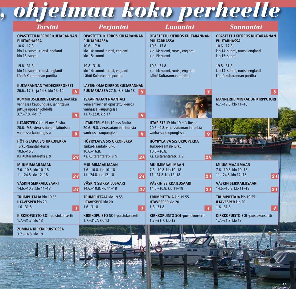 8. 31.8. klo 14: suomi, ruotsi, englanti Lähtö Kultarannan portilta 19.8. 31.8. klo 14: suomi, ruotsi, englanti Lähtö Kultarannan portilta 19.8. 31.8. klo 14: suomi, ruotsi, englanti Lähtö Kultarannan portilta 19.8. 31.8. klo 14: suomi, ruotsi, englanti Lähtö Kultarannan portilta KULTARANNAN TAIDEKIERROKSET 26.