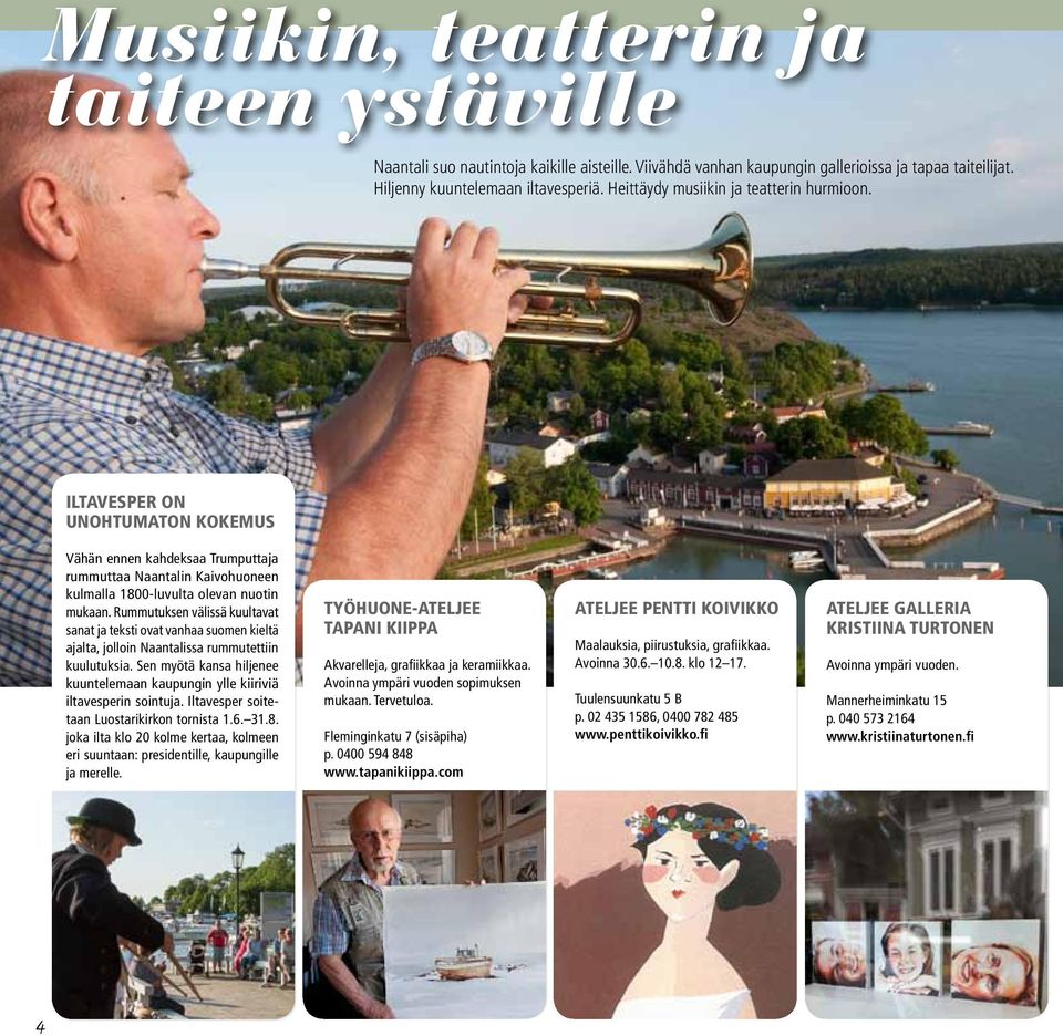 Rummutuksen välissä kuultavat sanat ja teksti ovat vanhaa suomen kieltä ajalta, jolloin Naantalissa rummutettiin kuulutuksia.