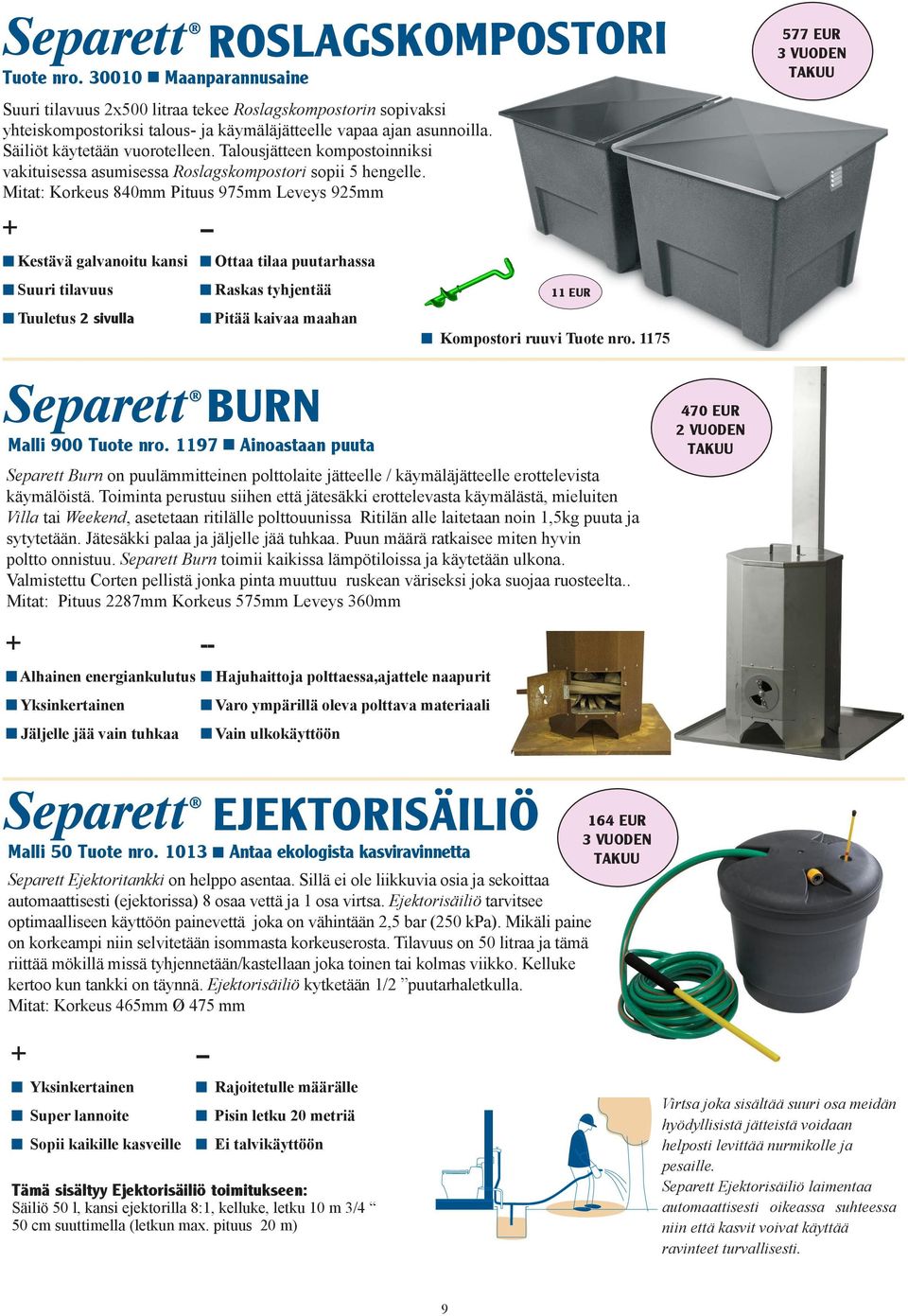 Mitat: Korkeus 840mm Pituus 975mm Leveys 925mm Kestävä galvanoitu kansi Suuri tilavuus Tuuletus 2 sivulla Maanparannusaine Ottaa tilaa puutarhassa Raskas tyhjentää Pitää kaivaa maahan 11 EUR