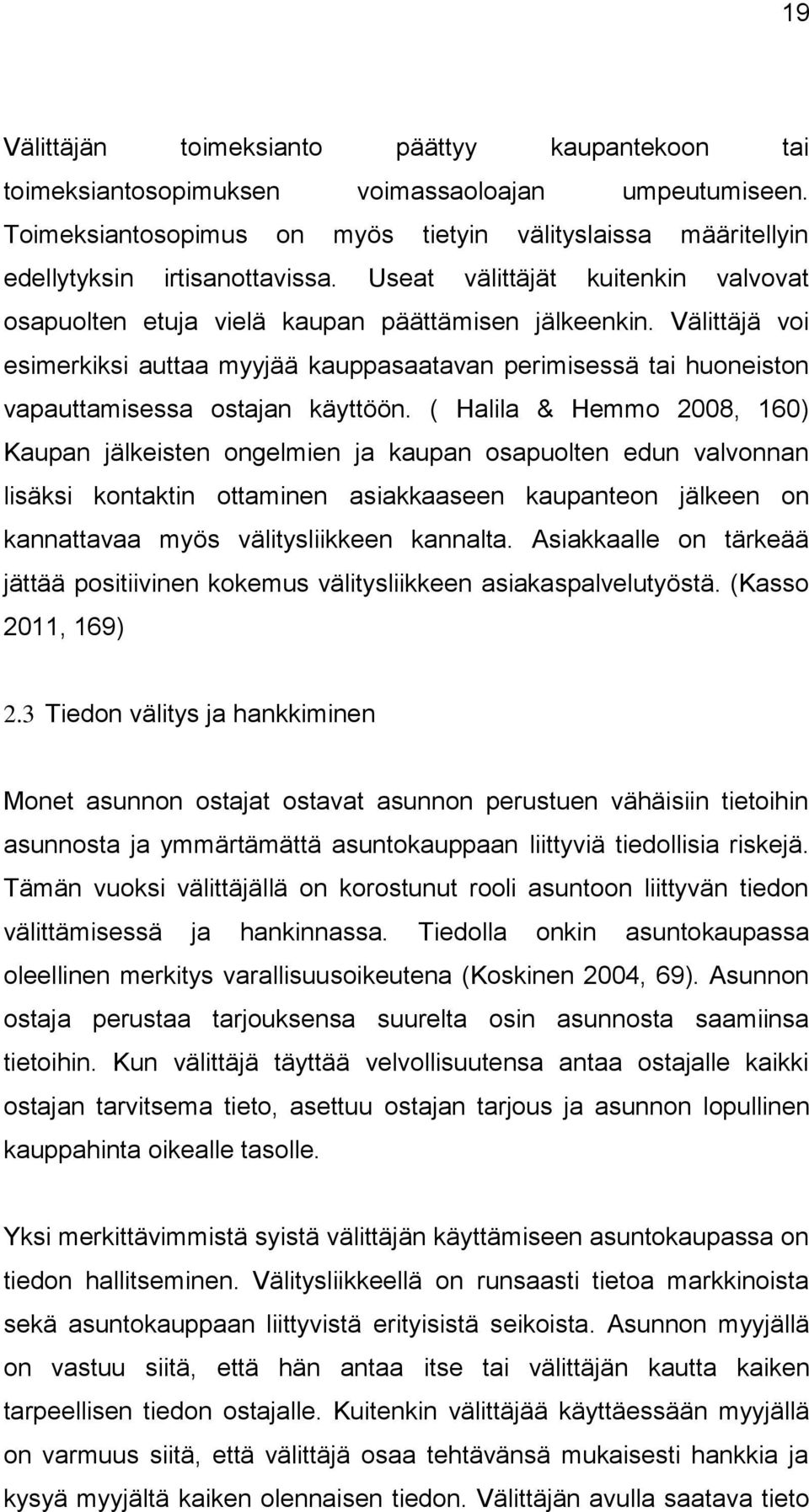 Välittäjä voi esimerkiksi auttaa myyjää kauppasaatavan perimisessä tai huoneiston vapauttamisessa ostajan käyttöön.