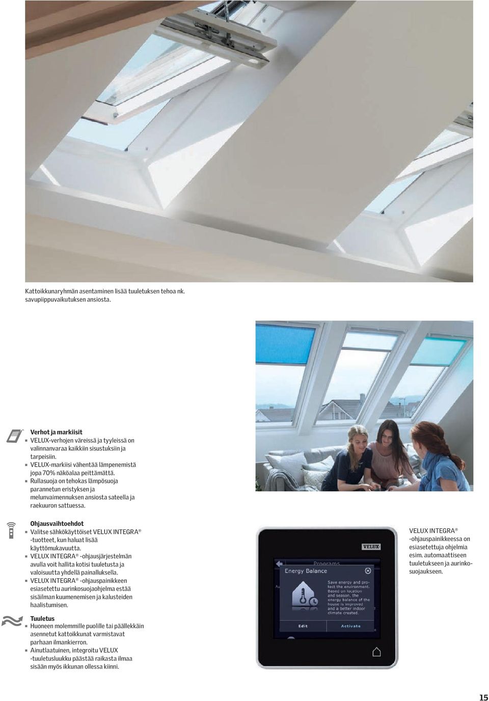 Ohjausvaihtoehdot Valitse sähkökäyttöiset VELUX INTEGRA -tuotteet, kun haluat lisää käyttömukavuutta.