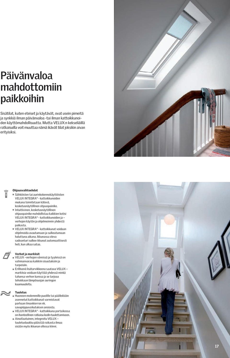 Ohjausvaihtoehdot Sähköisten tai aurinkokennokäyttöisten VELUX INTEGRA - kattoikkunoiden mukana toimitetaan kätevä, kosketusnäytöllinen ohjauspainike.