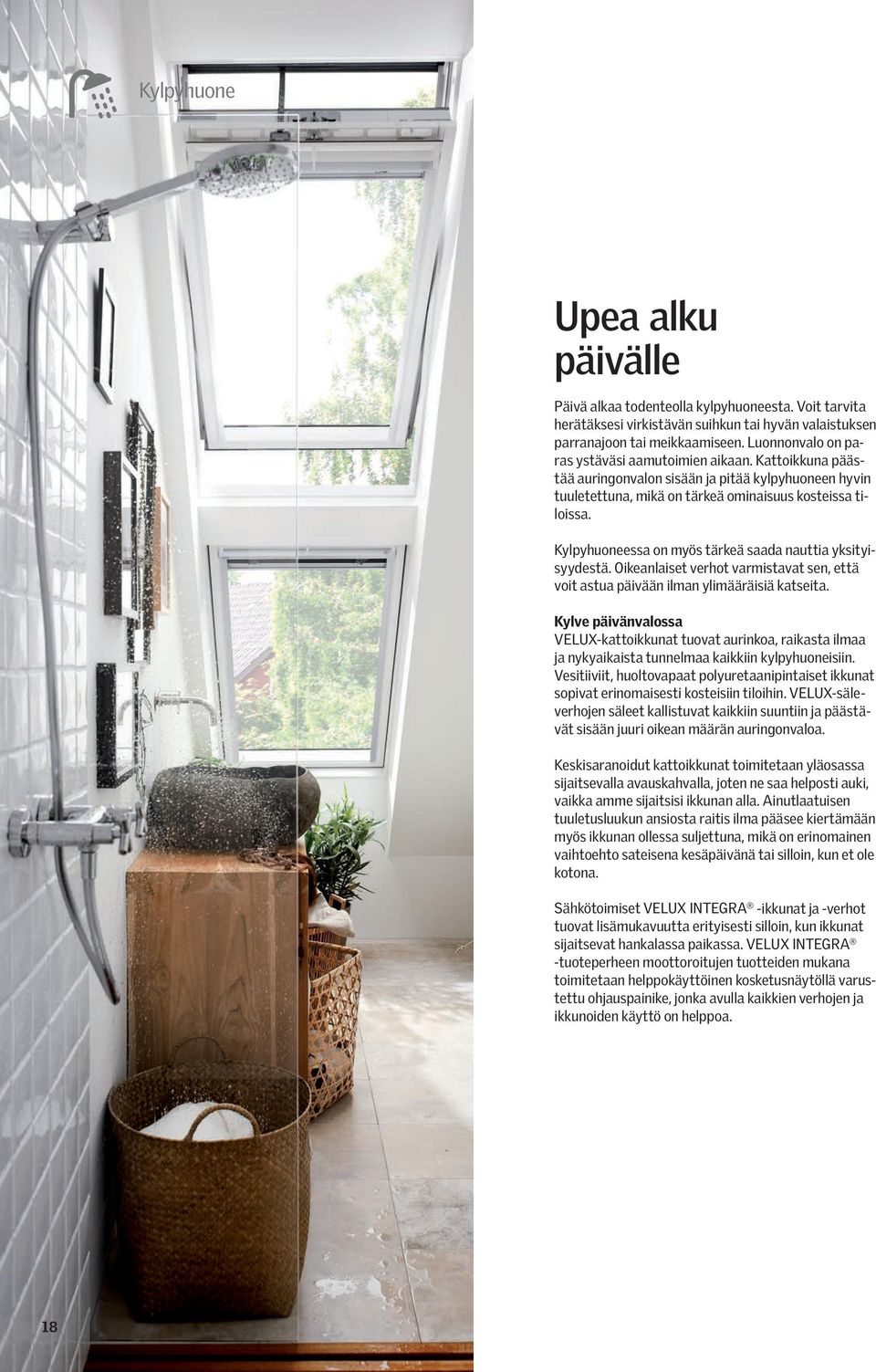 Kylpyhuoneessa on myös tärkeä saada nauttia yksityisyydestä. Oikeanlaiset verhot varmistavat sen, että voit astua päivään ilman ylimääräisiä katseita.