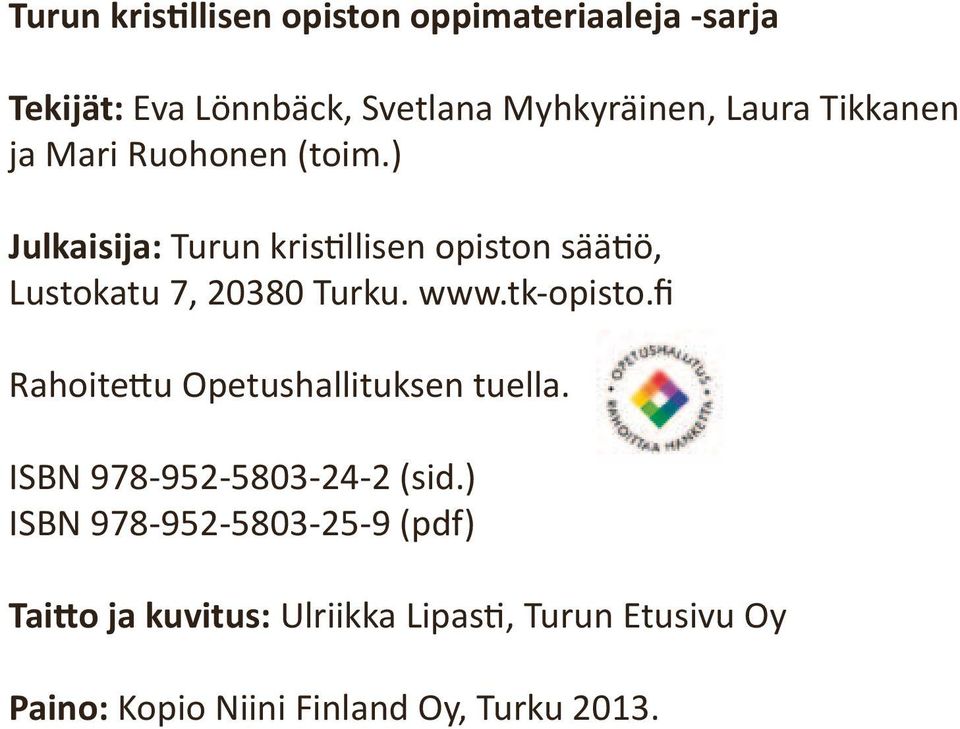 ) Julkaisija: Turun kristillisen opiston säätiö, Lustokatu 7, 20380 Turku. www.tk-opisto.