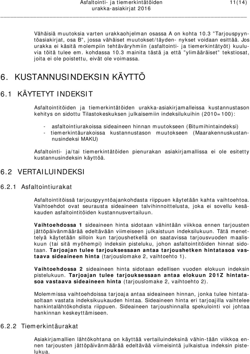 kohdassa 10.3 mainita tästä ja että ylimääräiset tekstiosat, joita ei ole poistettu, eivät ole voimassa. 6. KUSTANNUSINDEKSIN KÄYTTÖ 6.