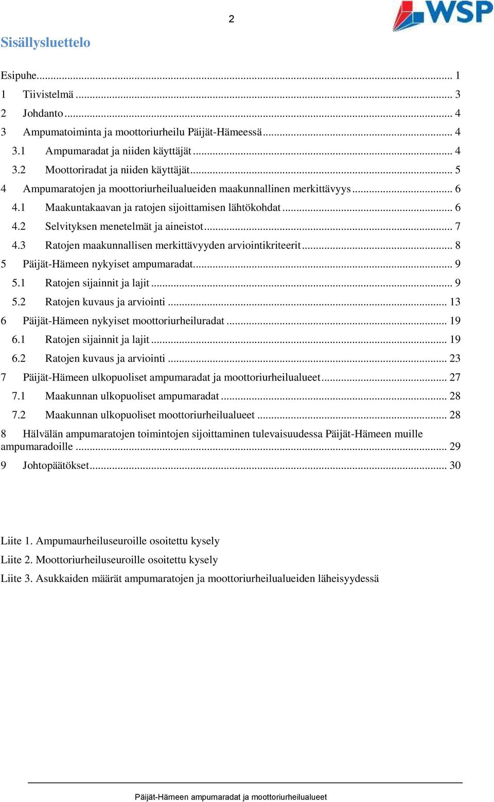 3 Ratojen maakunnallisen merkittävyyden arviointikriteerit... 8 5 Päijät-Hämeen nykyiset ampumaradat... 9 5.1 Ratojen sijainnit ja lajit... 9 5.2 Ratojen kuvaus ja arviointi.