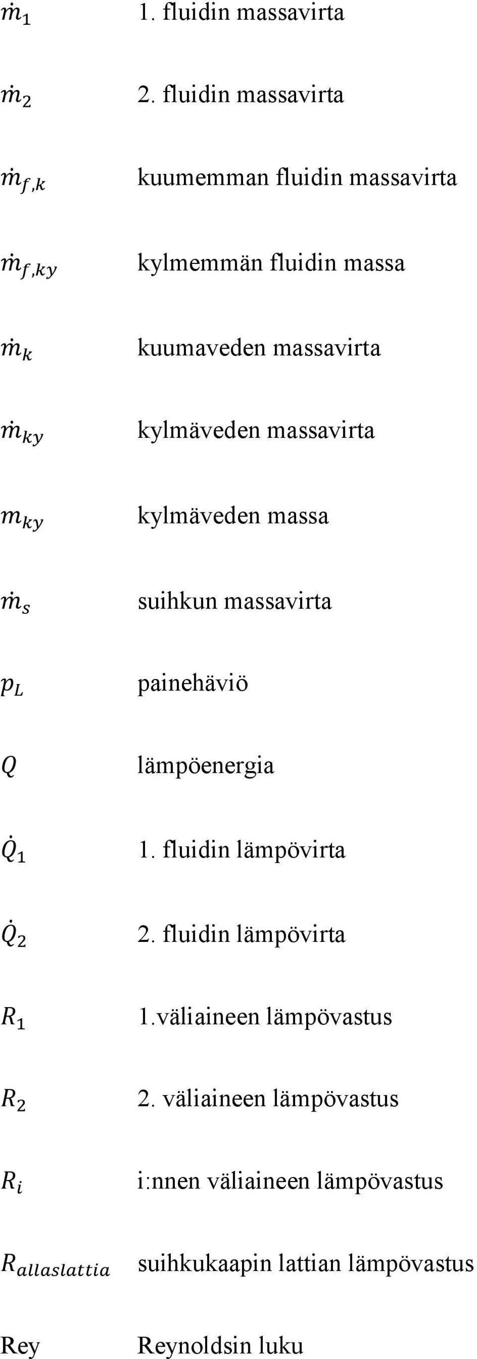 ky kylmäveden massavirta m ky kylmäveden massa m s suihkun massavirta p L painehäviö Q lämpöenergia Q 1 1.