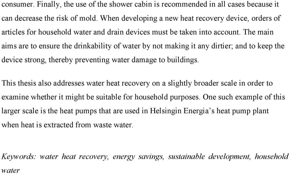 The main aims are to ensure the drinkability of water by not making it any dirtier; and to keep the device strong, thereby preventing water damage to buildings.