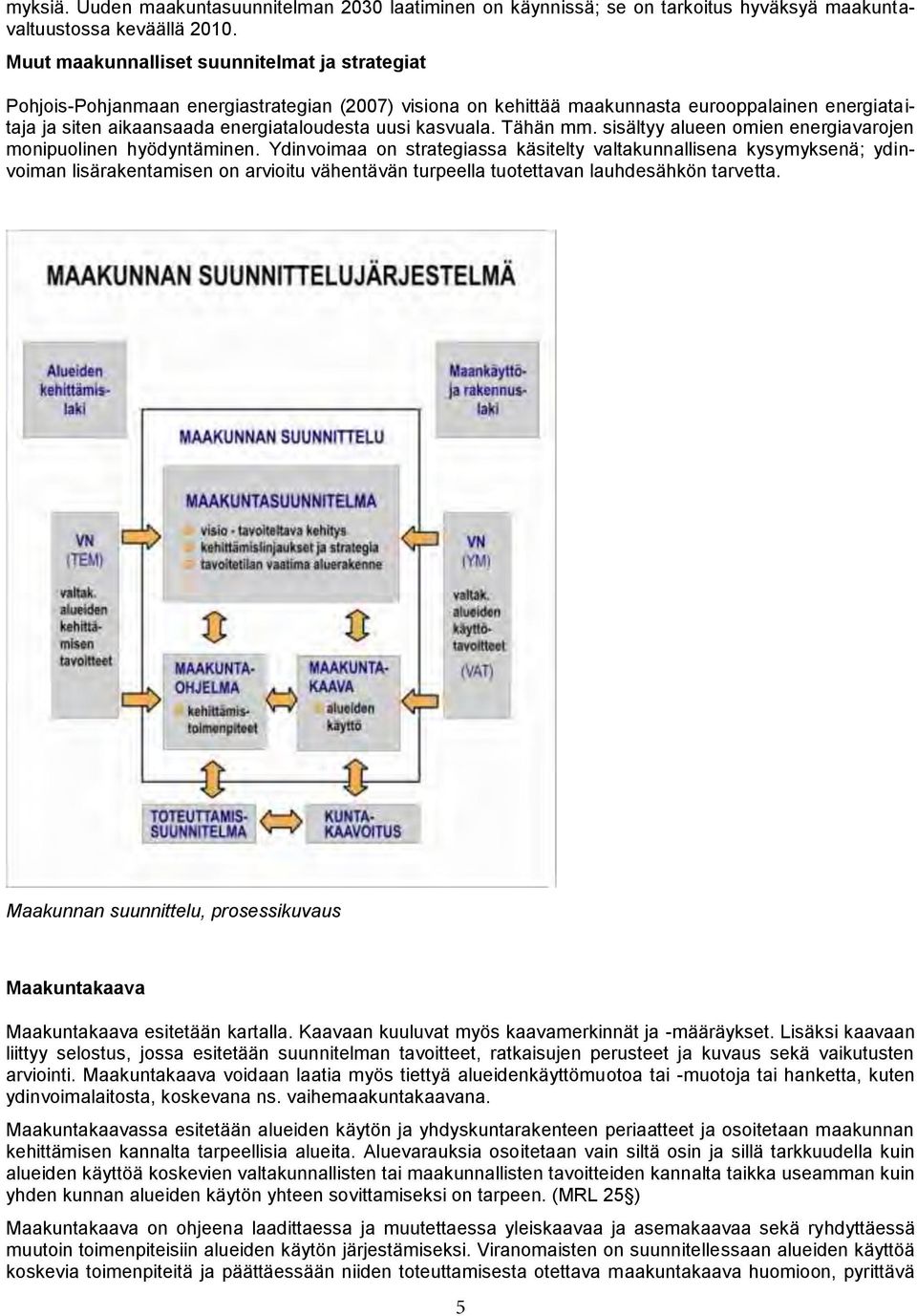 kasvuala. Tähän mm. sisältyy alueen omien energiavarojen monipuolinen hyödyntäminen.