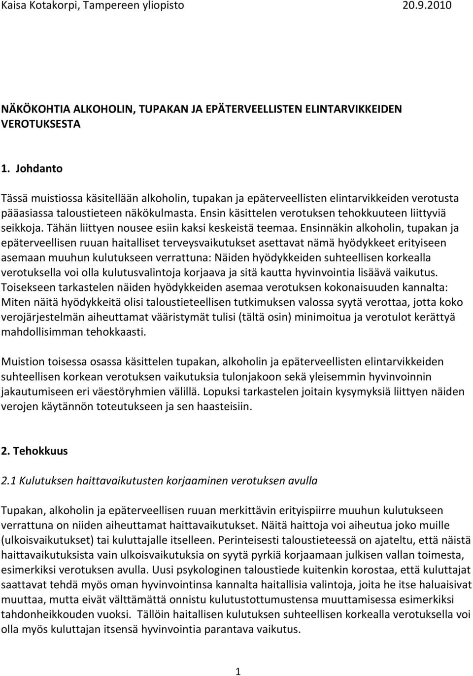 Ensin käsittelen verotuksen tehokkuuteen liittyviä seikkoja. Tähän liittyen nousee esiin kaksi keskeistä teemaa.