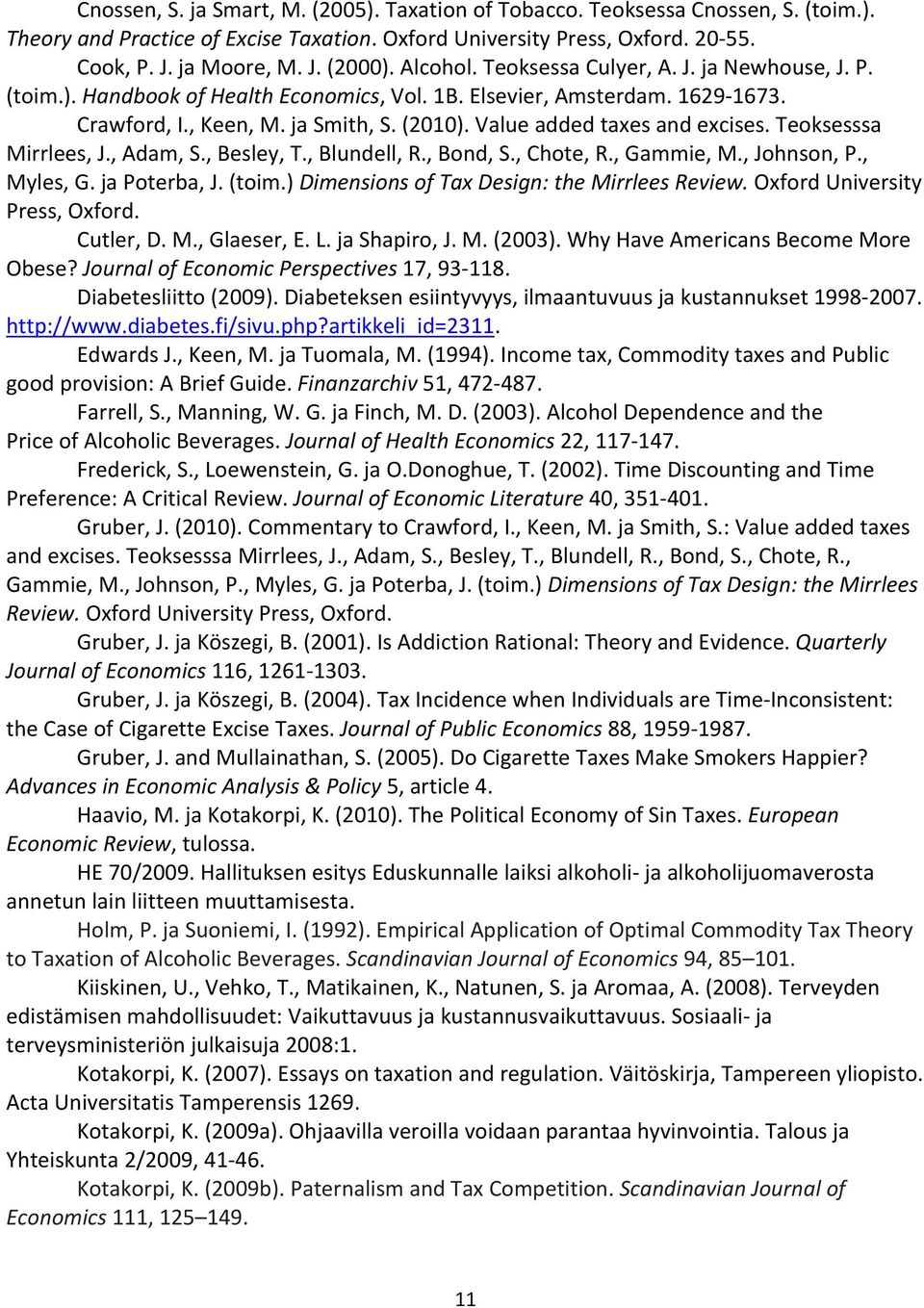 Value added taxes and excises. Teoksesssa Mirrlees, J., Adam, S., Besley, T., Blundell, R., Bond, S., Chote, R., Gammie, M., Johnson, P., Myles, G. ja Poterba, J. (toim.