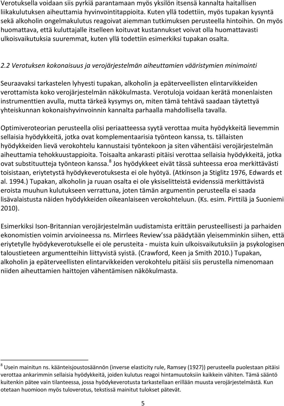 On myös huomattava, että kuluttajalle itselleen koituvat kustannukset voivat olla huomattavasti ulkoisvaikutuksia suuremmat, kuten yllä todettiin esimerkiksi tupakan osalta. 2.