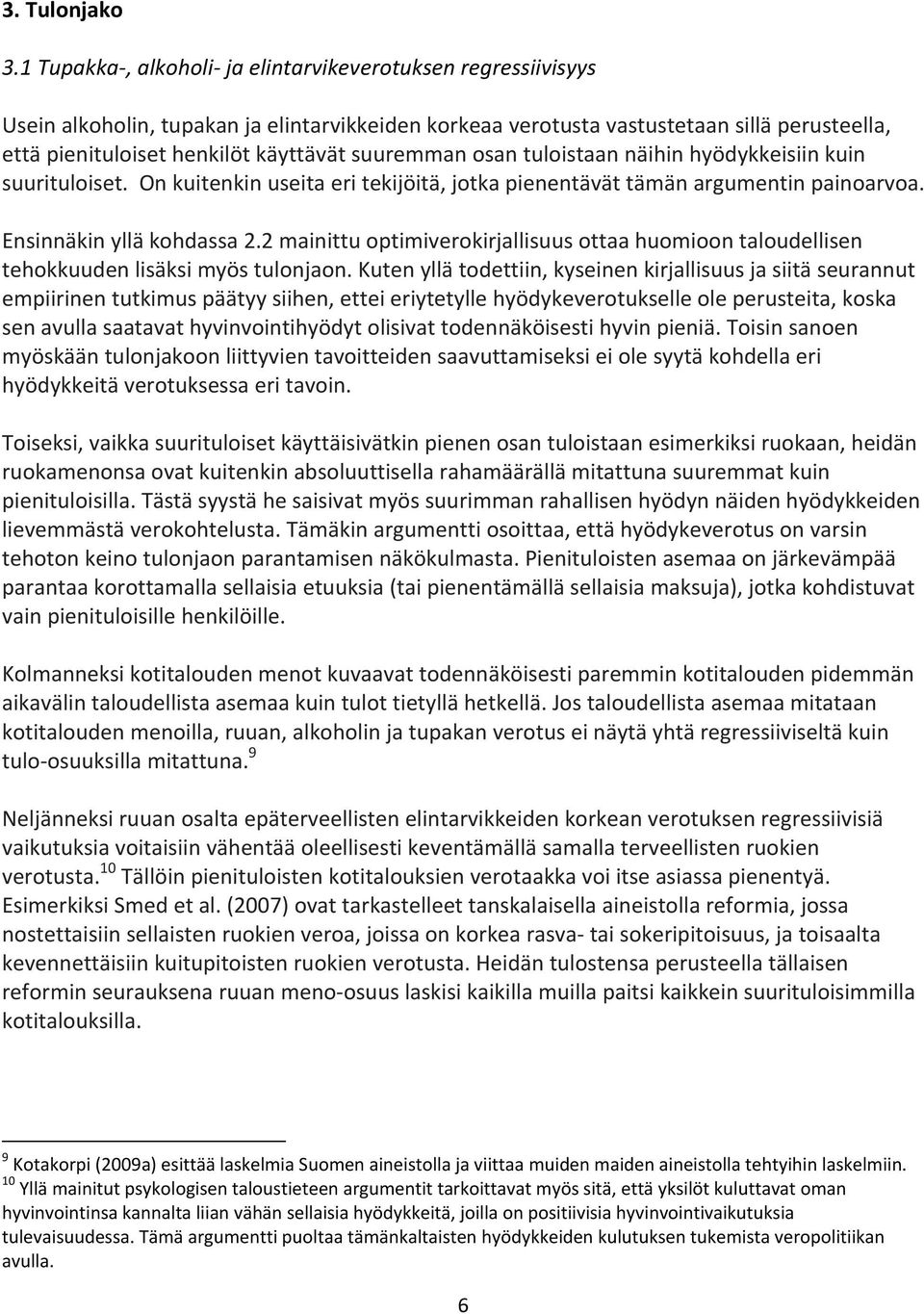 suuremman osan tuloistaan näihin hyödykkeisiin kuin suurituloiset. On kuitenkin useita eri tekijöitä, jotka pienentävät tämän argumentin painoarvoa. Ensinnäkin yllä kohdassa 2.