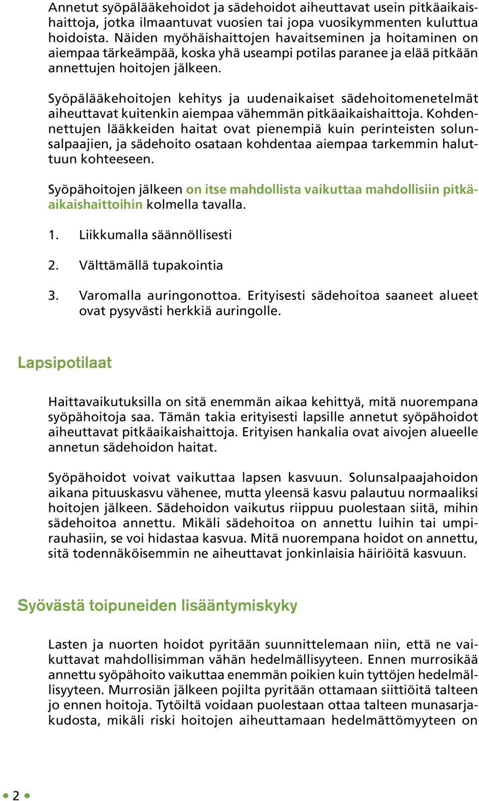 Syöpälääkehoitojen kehitys ja uudenaikaiset sädehoitomenetelmät aiheut tavat kuitenkin aiempaa vähemmän pitkäaikaishaittoja.