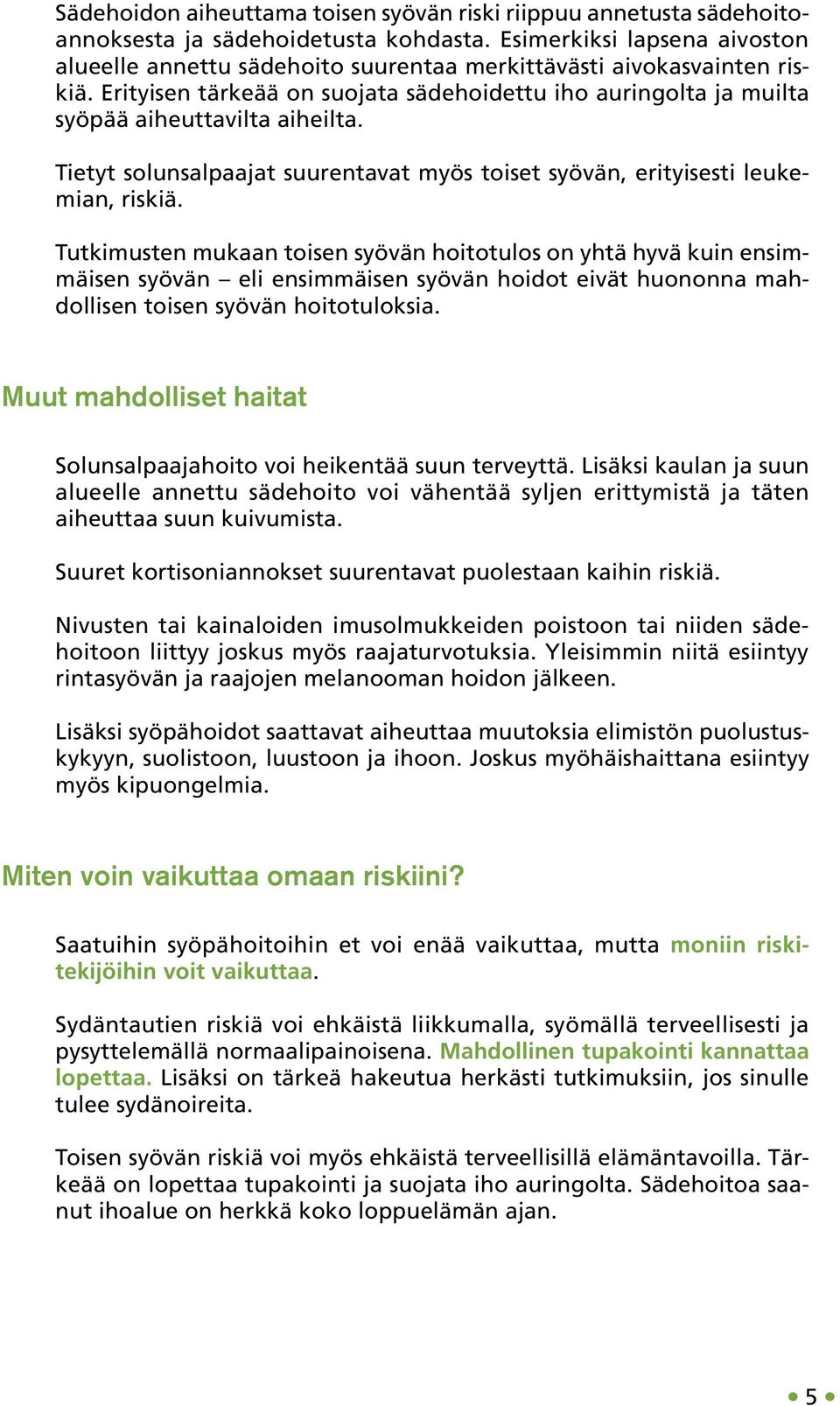 Tietyt solunsalpaajat suurentavat myös toiset syövän, erityisesti leukemian, riskiä.