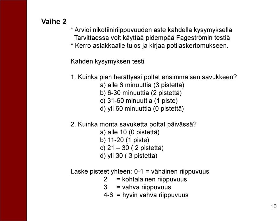 a) alle 6 minuuttia (3 pistettä) b) 6-30 minuuttia (2 pistettä) c) 31-60 minuuttia (1 piste) d) yli 60 minuuttia (0 pistettä) 2.