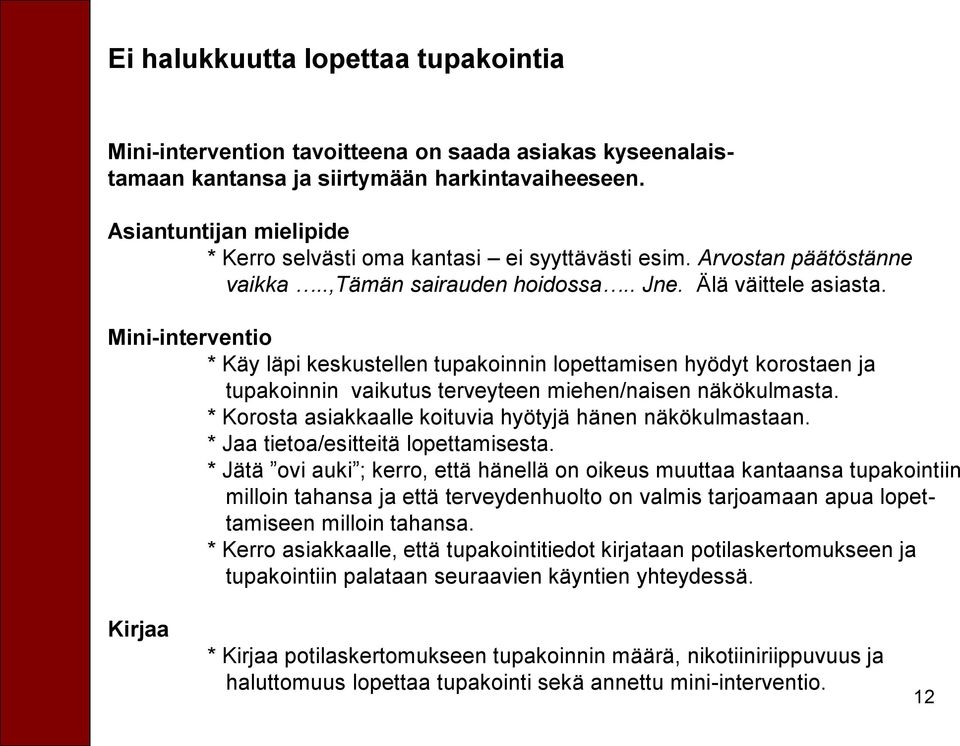 Mini-interventio * Käy läpi keskustellen tupakoinnin lopettamisen hyödyt korostaen ja tupakoinnin vaikutus terveyteen miehen/naisen näkökulmasta.