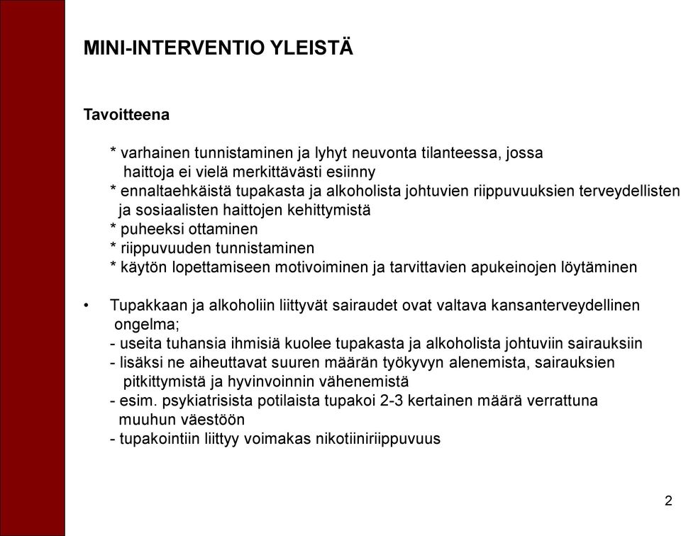 Tupakkaan ja alkoholiin liittyvät sairaudet ovat valtava kansanterveydellinen ongelma; - useita tuhansia ihmisiä kuolee tupakasta ja alkoholista johtuviin sairauksiin - lisäksi ne aiheuttavat suuren