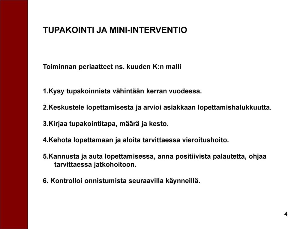 Keskustele lopettamisesta ja arvioi asiakkaan lopettamishalukkuutta. 3.Kirjaa tupakointitapa, määrä ja kesto.