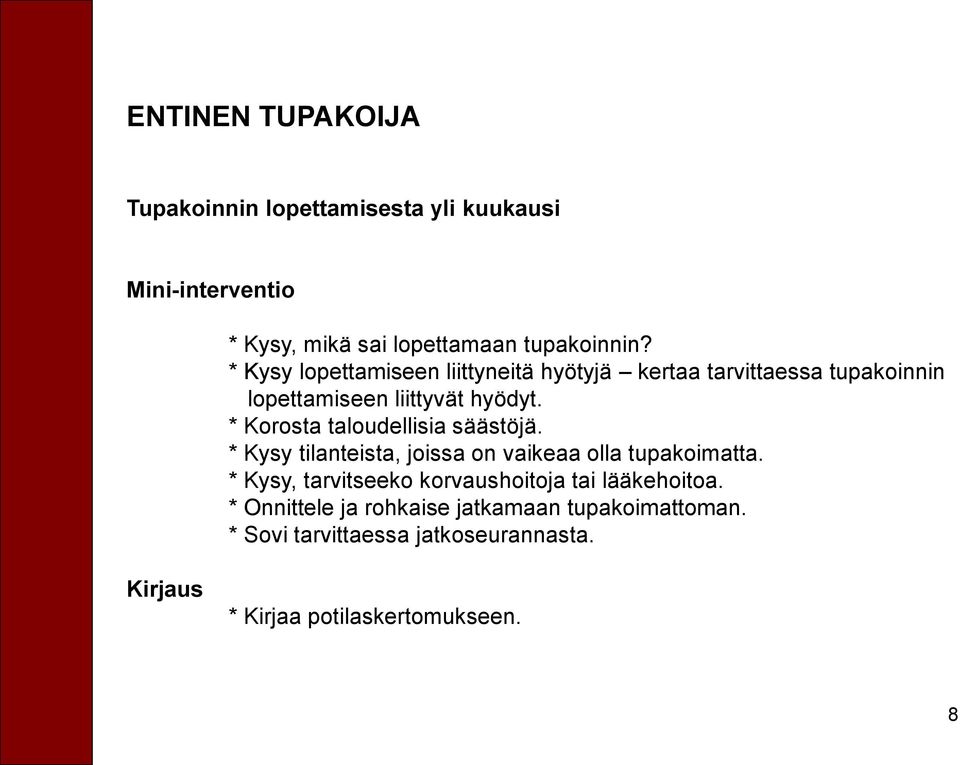 * Korosta taloudellisia säästöjä. * Kysy tilanteista, joissa on vaikeaa olla tupakoimatta.