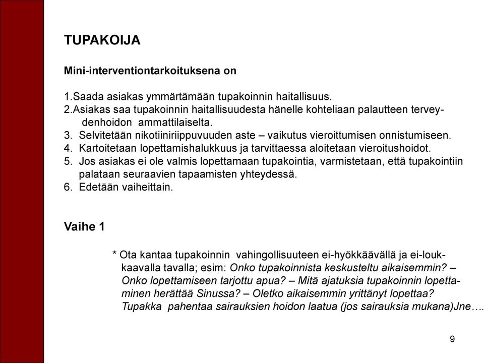 Kartoitetaan lopettamishalukkuus ja tarvittaessa aloitetaan vieroitushoidot. 5.