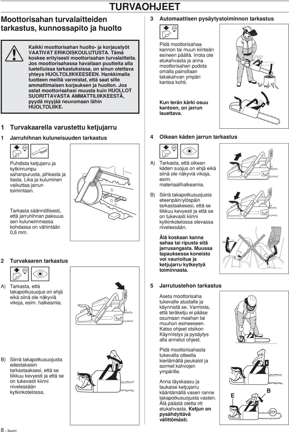 Hankkimalla tuotteen meiltä varmistat, että saat sille ammattimaisen korjauksen ja huollon.