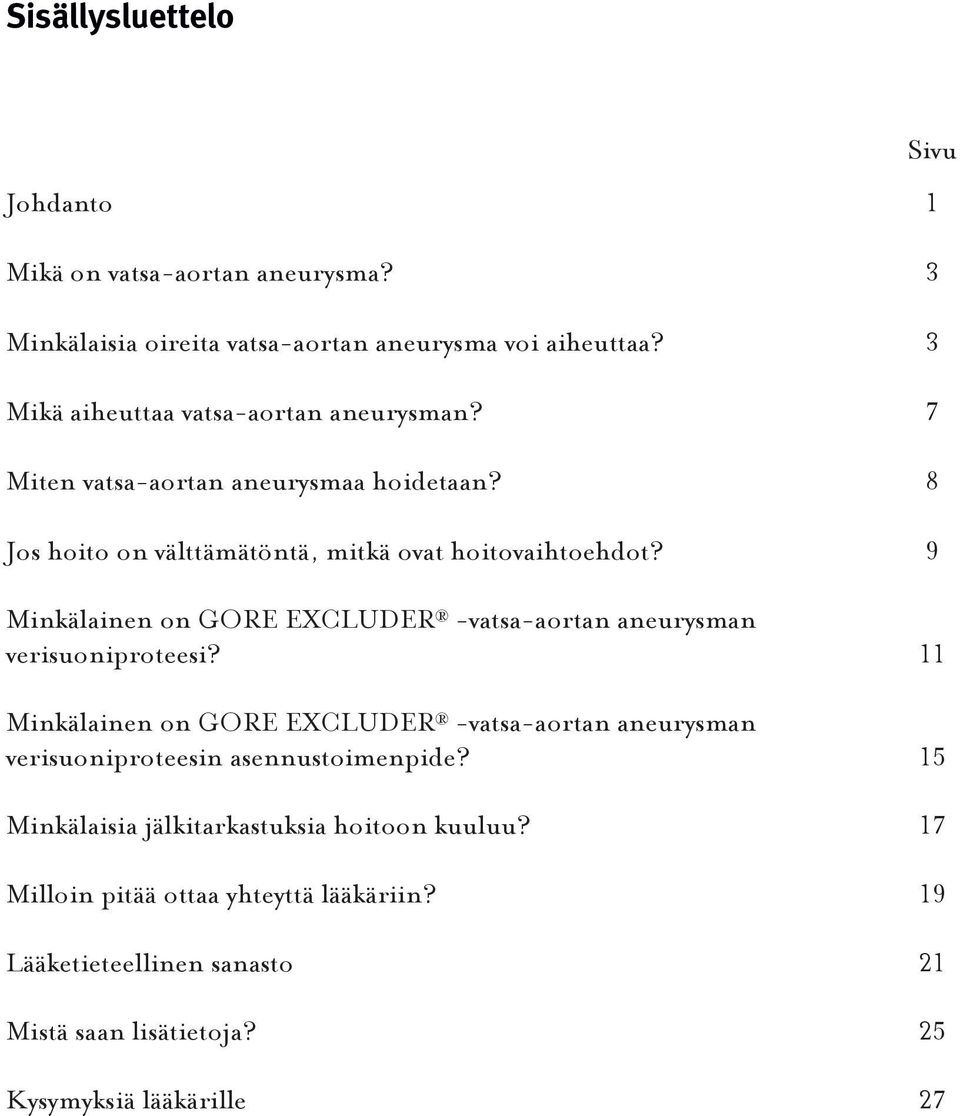 9 Minkälainen on GORE EXCLUDER -vatsa-aortan aneurysman verisuoniproteesi?