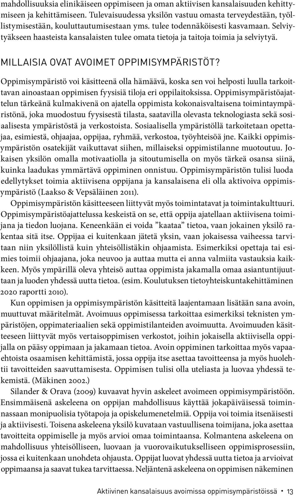Selviytyäkseen haasteista kansalaisten tulee omata tietoja ja taitoja toimia ja selviytyä. Millaisia ovat avoimet oppimisympäristöt?