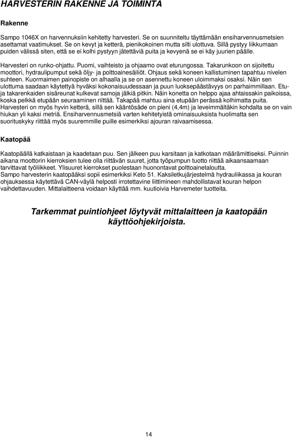 virtapistukka V IQAN-järjestelmän näyttö X Ilmastoinnin säätökytkin Y Moottorilämmittimen näyttö KOJETAULUN KYTKIMET (kuva 2) A Nivellukon käytön kytkin B Jarrun käytön kytkin C Äänimerkki D Ajovalot