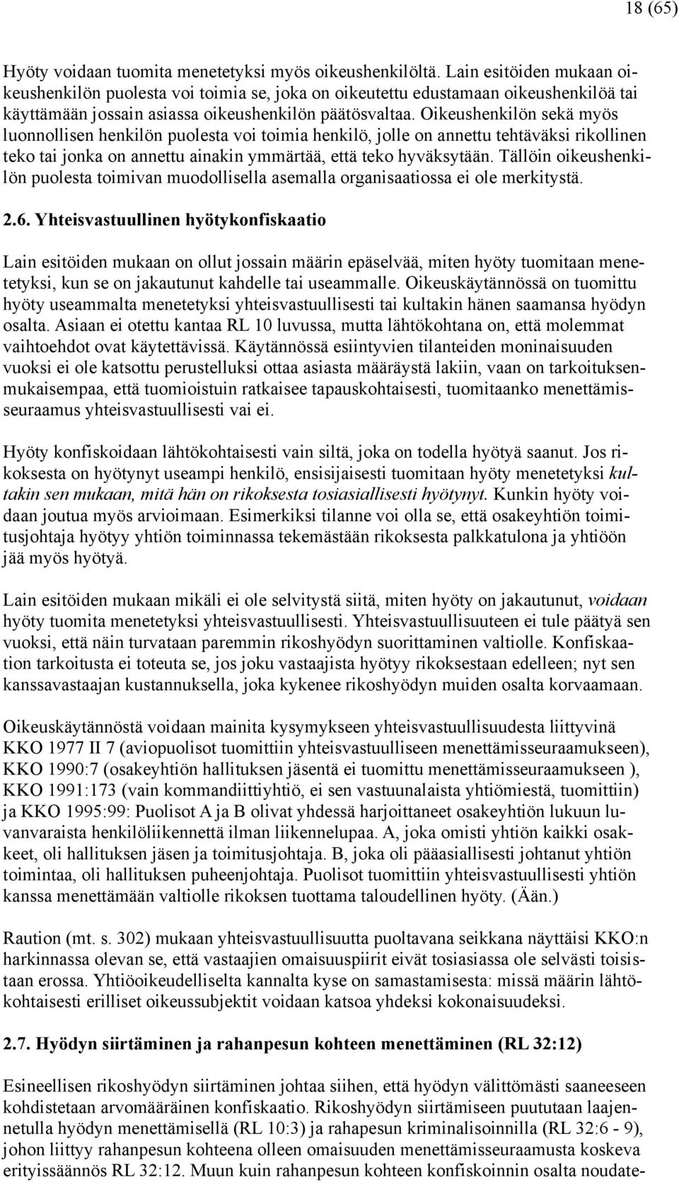 Oikeushenkilön sekä myös luonnollisen henkilön puolesta voi toimia henkilö, jolle on annettu tehtäväksi rikollinen teko tai jonka on annettu ainakin ymmärtää, että teko hyväksytään.