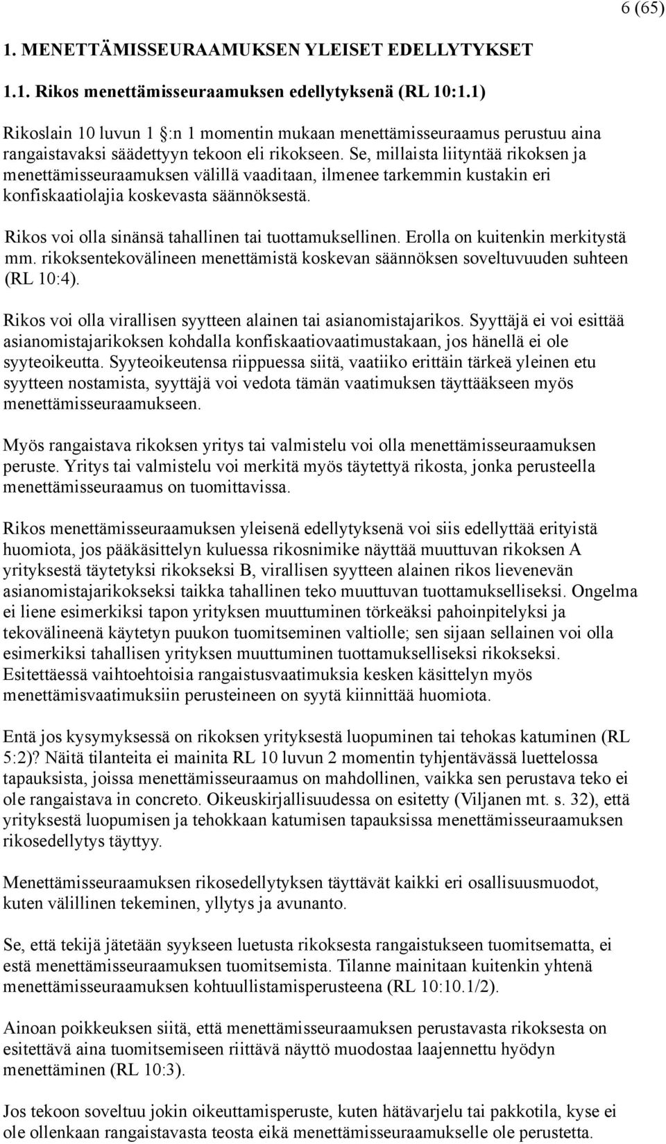 Se, millaista liityntää rikoksen ja menettämisseuraamuksen välillä vaaditaan, ilmenee tarkemmin kustakin eri konfiskaatiolajia koskevasta säännöksestä.