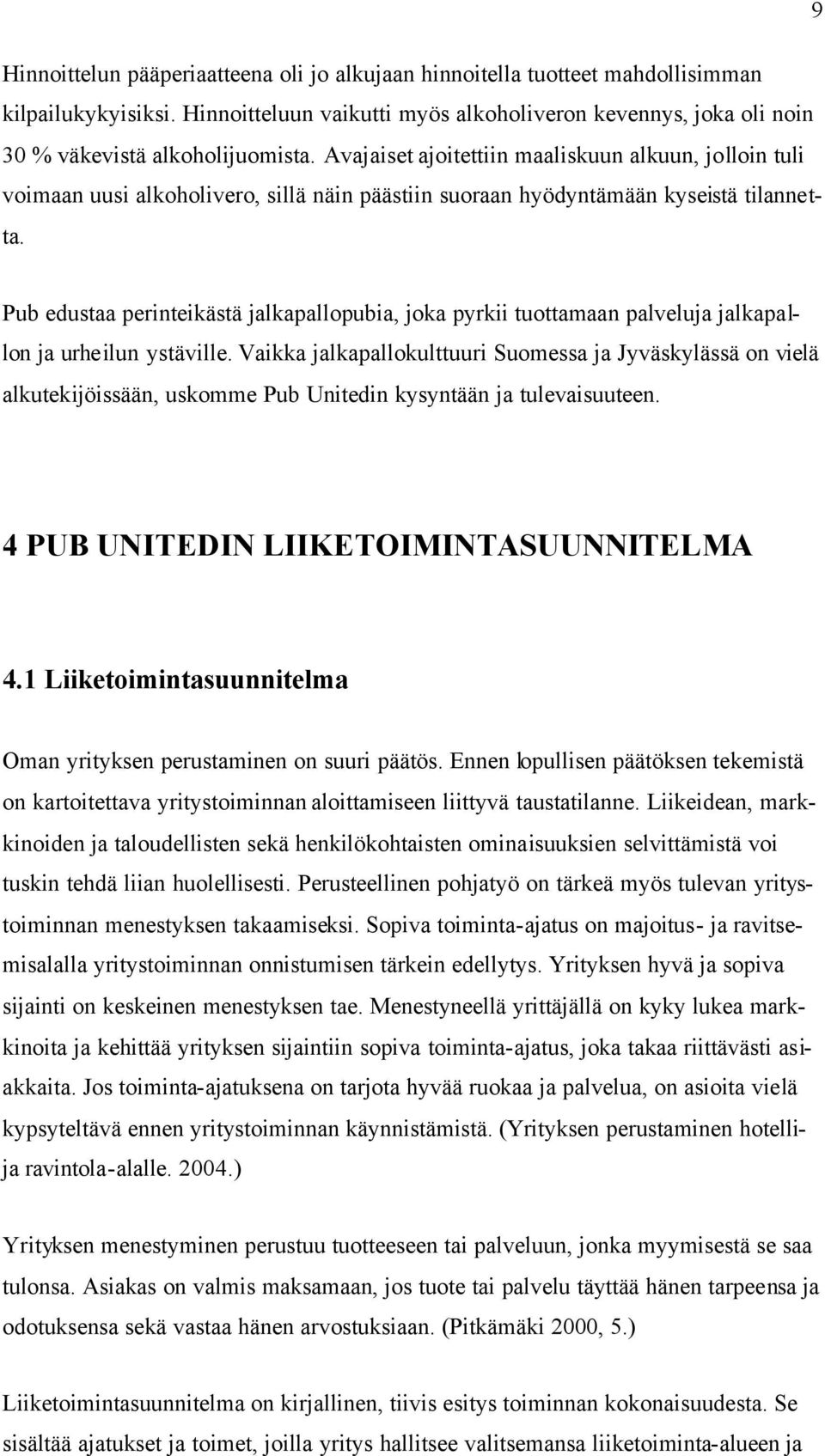 Avajaiset ajoitettiin maaliskuun alkuun, jolloin tuli voimaan uusi alkoholivero, sillä näin päästiin suoraan hyödyntämään kyseistä tilannetta.