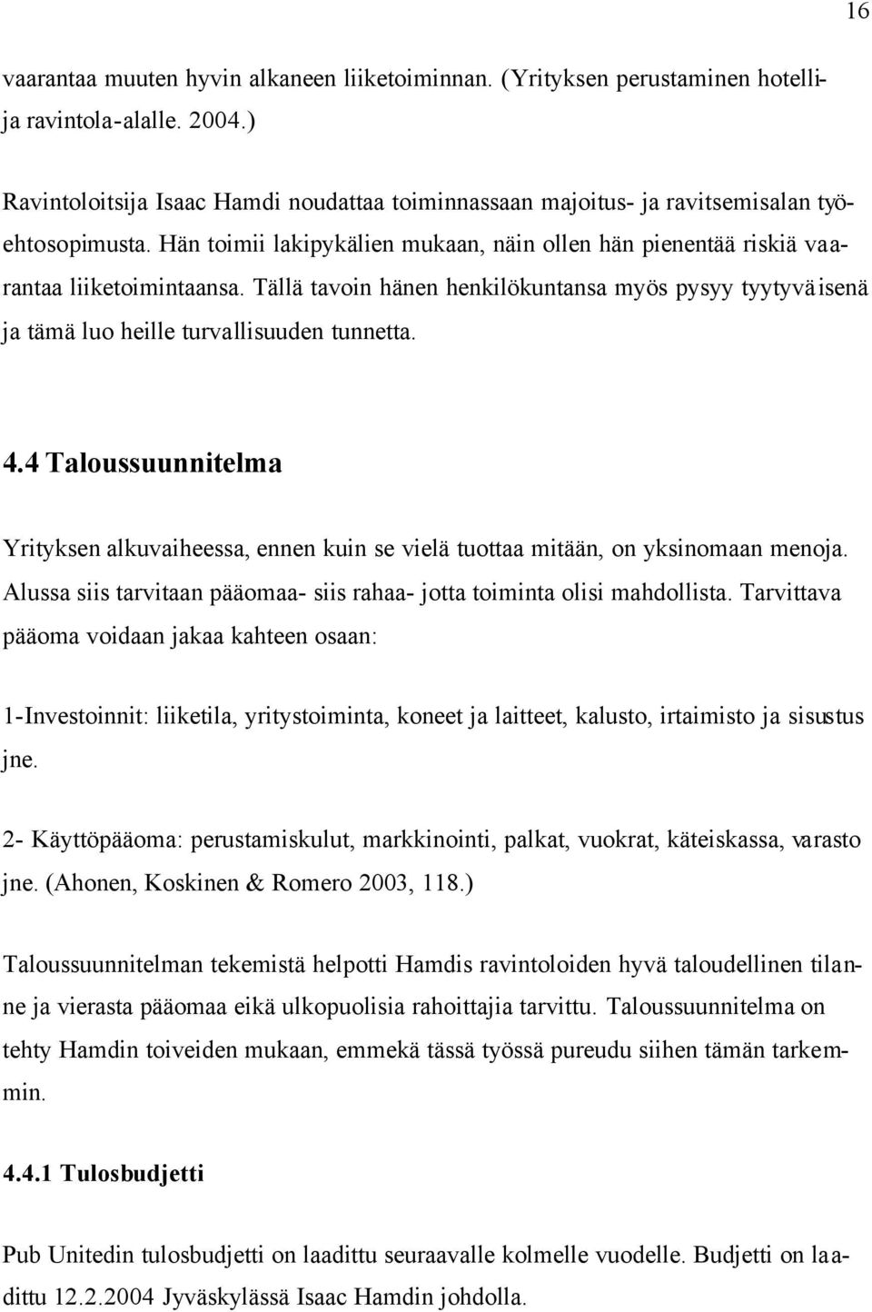 Tällä tavoin hänen henkilökuntansa myös pysyy tyytyväisenä ja tämä luo heille turvallisuuden tunnetta. 4.