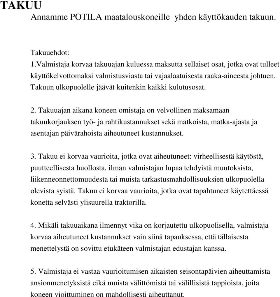 Takuun ulkopuolelle jäävät kuitenkin kaikki kulutusosat. 2.