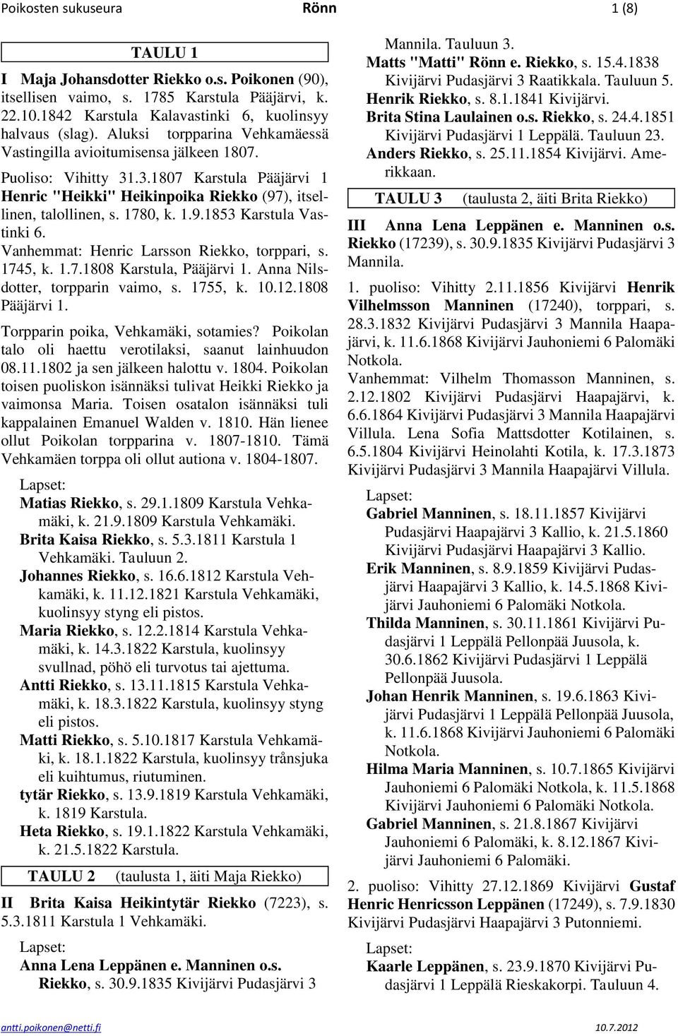 Vanhemmat: Henric Larsson Riekko, torppari, s. 1745, k. 1.7.1808 Karstula, Pääjärvi 1. Anna Nilsdotter, torpparin vaimo, s. 1755, k. 10.12.1808 Pääjärvi 1. Torpparin poika, Vehkamäki, sotamies?